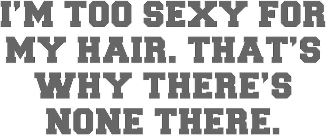 CafePress I M Too Sexy for My Hair That S WHY There S None T Sticker (Bumper 50 pk)